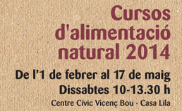 Rètol: «Cursos d'alimentació natural 2014 · De l'1 de febrer al 17 de maig · Dissabtes 10-13.30 h · Centre Cívic Vicenç Bou, Casa Lila».