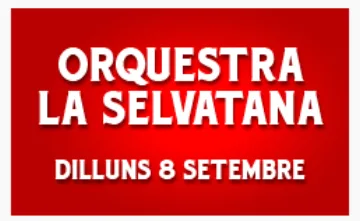 Rètol vermell: «Orquestra La Selvatana · Dilluns 8 setembre».